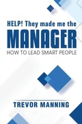 Cover: Help! They made me the MANAGER - Trevor Manning Consultancy Pty