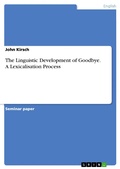 Cover: The Linguistic Development of Goodbye. A Lexicalisation Process - GRIN Verlag