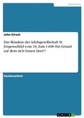 Cover: Das B&uuml;ndnis der Adelsgesellschaft St. J&ouml;rgenschild vom 16. Juni 1408. Ein Grund auf dem sich bauen l&auml;sst?! - GRIN Verlag