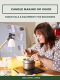 Cover: Candle Making 101 Guide: Essentials & Equipment for Beginners - Abbott Properties