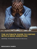 Cover: The Ultimate Guide to Coping with a Drug Addiction: Self-Help, Treatment Options & Recovery - Abbott Properties