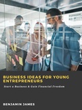 Cover: Business Ideas for Young Entrepreneurs: Start a Business & Gain Financial Freedom - Abbott Properties