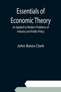 Cover: Essentials of Economic Theory; As Applied to Modern Problems of Industry and Public Policy - ALPHA EDITION