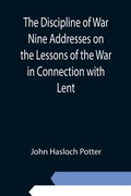 Cover: The Discipline of War Nine Addresses on the Lessons of the War in Connection with Lent - ALPHA EDITION