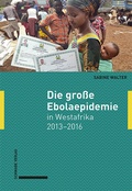Cover: Die gro&szlig;e Ebolaepidemie in Westafrika 2013-2016 - Schwabe Verlag GmbH