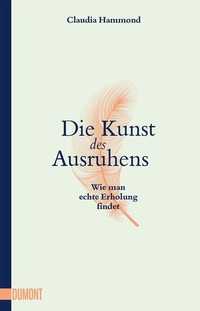 Enlarge image Cover: Die Kunst des Ausruhens - DuMont Buchverlag