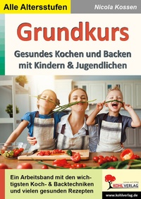 Abbildung von: Grundkurs gesundes Kochen und Backen - KOHL VERLAG Der Verlag mit dem Baum