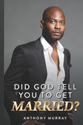 Cover: Did God Tell You to Get Married? - Anthony Murray Ministries