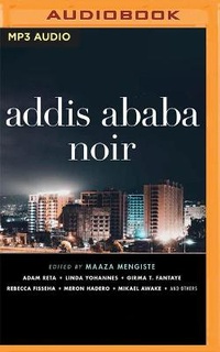 Enlarge image Cover: Addis Ababa Noir - Audible Studios on Brilliance