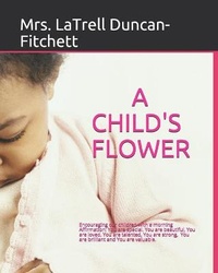 Enlarge image Cover: A Child's Flower - Promoting Love & Wisdom Home Childcare Center (Tm) LLC / Push Academy (Tm)