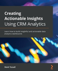 Enlarge image Cover: Creating Actionable Insights Using CRM Analytics - Packt Publishing