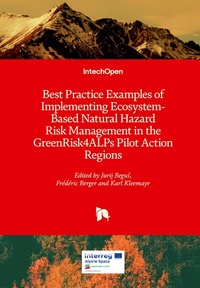 Enlarge image Cover: Best Practice Examples of Implementing Ecosystem-Based Natural Hazard Risk Management in the GreenRisk4ALPs Pilot Action Regions - IntechOpen
