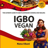 Abbildung von: Igbo Vegan - The Ultimate Guide to Igbo Plantbased Cooking and Healing - Scribblecity Publications