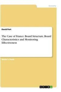Enlarge image Cover: The Case of France. Board Structure, Board Characteristics and Monitoring Effectiveness - GRIN Verlag