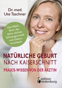 Abbildung von: Natürliche Geburt nach Kaiserschnitt: Praxis-Wissen von der Ärztin - Das VBAC-Buch, das deine nächste Schwangerschaft und Geburt vereinfacht - edition riedenburg e.U.
