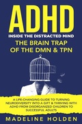 Cover: ADHD: Inside the Distracted Mind - The Brain Trap of the DMN & TPN - A Life-Changing Guide to Turning Neurodiversity Into a Gift & Thriving With ADHD From Disorganized Children to Successful Adults (Master Your Mind) - Master Your Mind