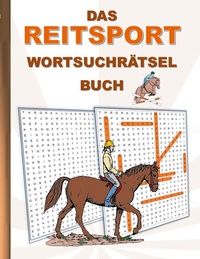 Abbildung von: DAS REITSPORT WORTSUCHRÄTSEL BUCH - BoD - Books on Demand