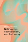 Cover: Nationalism, Secessionism, and Autonomy - OUP eBook