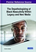 Cover: The Depathologizing of Black Masculinity Within Legacy and New Media - IGI Global