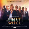 Cover: UNIT - The New Series: Nemesis 1 - Between Two Worlds - Big Finish Productions Ltd