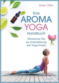 Abbildung von: Das Aroma-Yoga-Handbuch: Ätherische Öle zur Unterstützung der Yoga-Praxis - Crotona Verlag