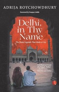 Cover: Delhi in thy Name - Rupa Publications India Pvt. Ltd