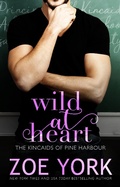 Cover: Wild at Heart (The Kincaids of Pine Harbour, #3) - Zoe York