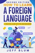 Cover: How to Learn a Foreign Language: A Practical Guide with Tips and Resources (Location Independent Series, #1) - Jeff Blum