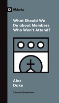 Cover: What Should We Do about Members Who Won't Attend? - Crossway