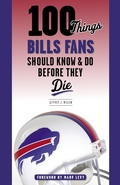 Cover: 100 Things Bills Fans Should Know & Do Before They Die - Triumph Books