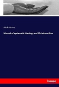 Cover: Manual of systematic theology and Christian ethics - Hansebooks