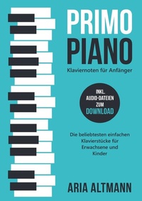 Abbildung von: Primo Piano - Klaviernoten für Anfänger: Die beliebtesten einfachen Klavierstücke für Erwachsene und Kinder inkl. Audio-Dateien zum Download - epubli