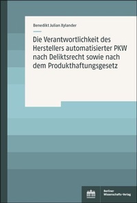 Abbildung von: Die Verantwortlichkeit des Herstellers automatisierter PKW nach Deliktsrecht sowie nach dem Produkthaftungsgesetz - Berliner Wissenschafts-Verlag