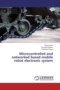 Enlarge image Cover: Microcontrolled and networked based mobile robot electronic system - LAP Lambert Academic Publishing