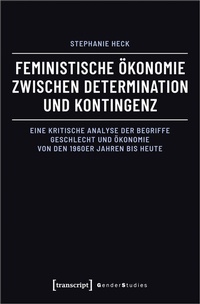 Abbildung von: Feministische Ökonomie zwischen Determination und Kontingenz - transcript