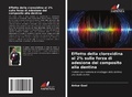 Cover: Effetto della clorexidina al 2% sulla forza di adesione del composito alla dentina - Edizioni Sapienza