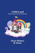 Cover: Child-Land; Picture-Pages for the Little Ones - ALPHA EDITION