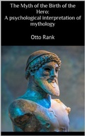 Cover: The Myth of the Birth of the Hero: A psychological interpretation of mythology - PubMe