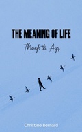 Cover: The Meaning of Life - Through the Ages - Christine Bernard
