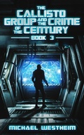 Cover: The Callisto Group and the Crime of the Century (The Callisto Series, #3) - The Callisto Series
