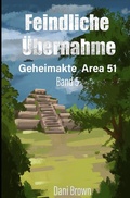Cover: Geheimakte Area 51 / Feindliche &Uuml;bernahme - epubli