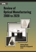 Cover: Review of Optical Manufacturing 2000 to 2020 - SPIE Press