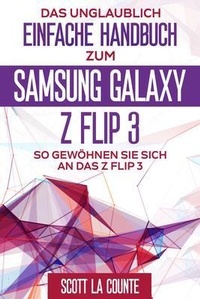 Abbildung von: Das Unglaublich Einfache Handbuch Zum  Samsung Galaxy Z Flip3 - SL Editions