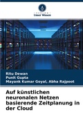 Cover: Auf kuenstlichen neuronalen Netzen basierende Zeitplanung in der Cloud - Verlag Unser Wissen