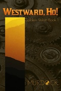 Cover: Westward, Ho!: Golden West Trilogy Book 1 - Golden West Trilogy