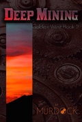 Cover: Deep Mining: Golden West Trilogy Book 2 - Golden West Trilogy