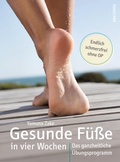 Cover: Gesunde F&uuml;&szlig;e in vier Wochen. Das ganzheitliche &Uuml;bungsprogramm - Anaconda Verlag