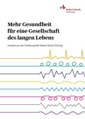 Cover: Mehr Gesundheit f&uuml;r eine Gesellschaft des langen Lebens - Robert Bosch Stiftung GmbH