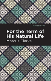 Abbildung von: For the Term of His Natural Life - Mint Editions