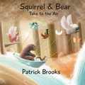 Cover: Squirrel and Bear Take to the Air - Xist Publishing